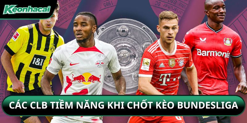 Các CLB tiềm năng khi chốt kèo Bundesliga