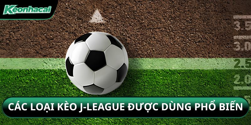 Các loại kèo J-League được dùng phổ biến