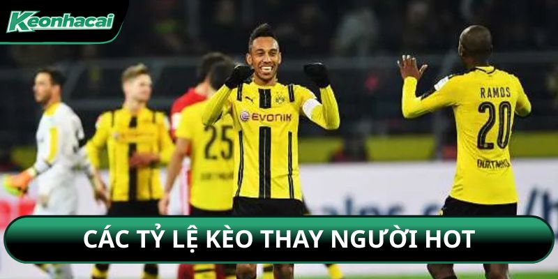 Các tỷ lệ kèo thay người hot