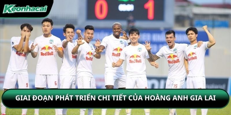 Giai đoạn phát triển chi tiết của Hoàng Anh Gia Lai