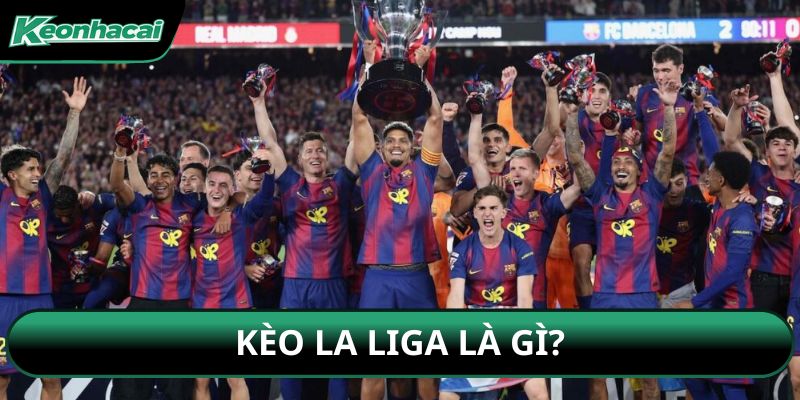Kèo La Liga là gì?