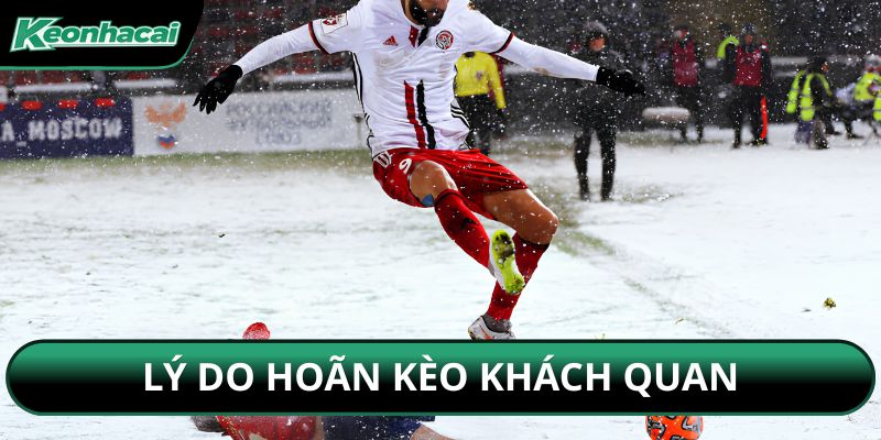 Lý do hoãn kèo khách quan