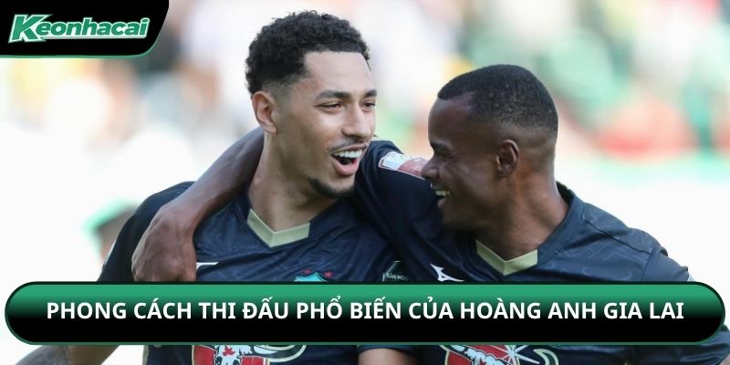 Phong cách thi đấu phổ biến của Hoàng Anh Gia Lai