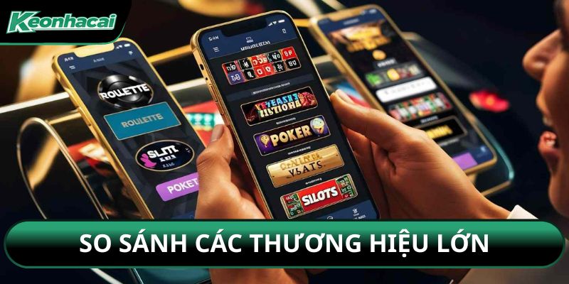 So sánh các thương hiệu lớn
