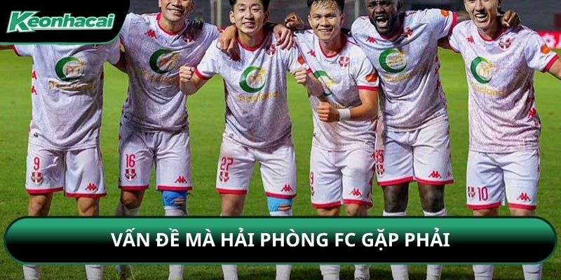 Vấn đề mà Hải Phòng FC gặp phải